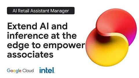 The AI Retail Assistant Manager: Extend AI and inference at the edge to empower associates
