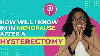 How will I know I’m in menopause after a hysterectomy?