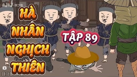 TẬP 89  : HÀ NHÂN NGHỊCH THIÊN - HÀ NHÂN XUYÊN KHÔNG #hanhan #hànhânxuyênkhông