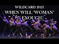 When will woman be enough  wildcard  20222023 cambridge university dance competition team