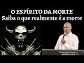 O ESPÍRITO DA MORTE? Aprenda o que realmente é a morte! Pr Jardel Fernandes