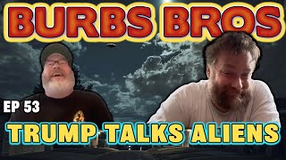Famous TRUMP TALKS ALIENS | BURBS BROS | EP 53 Net Worth