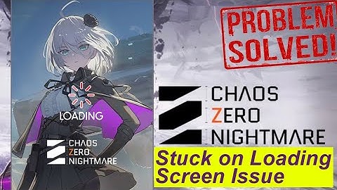 6 Fixes for Chaos Zero Nightmare Stuck on Loading Screen/Not Working Issue! I Android Data Recovery