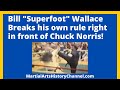 Bill "Super-foot" WallaceBreaks his own rule right in front of Chuck Norris!