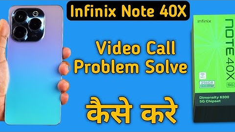 how to solve video call problem in infinix note 40x, infinix note 40x video call nahin ho raha hai