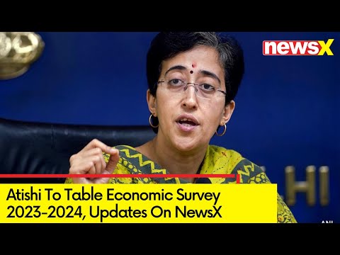 Atishi To Table Economic Survey 2023-2024 | NewsX - NEWSXLIVE
