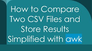 How to Compare Two CSV Files and Store Results Simplified with awk Update