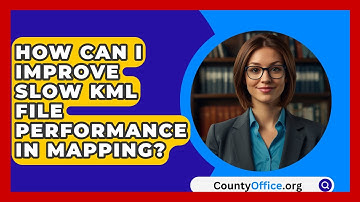 How Can I Improve Slow KML File Performance In Mapping? - CountyOffice.org