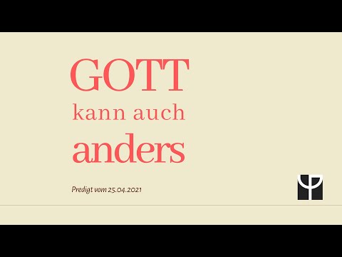 Gott kann auch anders // Predigt vom 25. April 2021