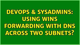 DevOps & SysAdmins: Using WINS forwarding with DNS across two subnets? (2 Solutions!!)