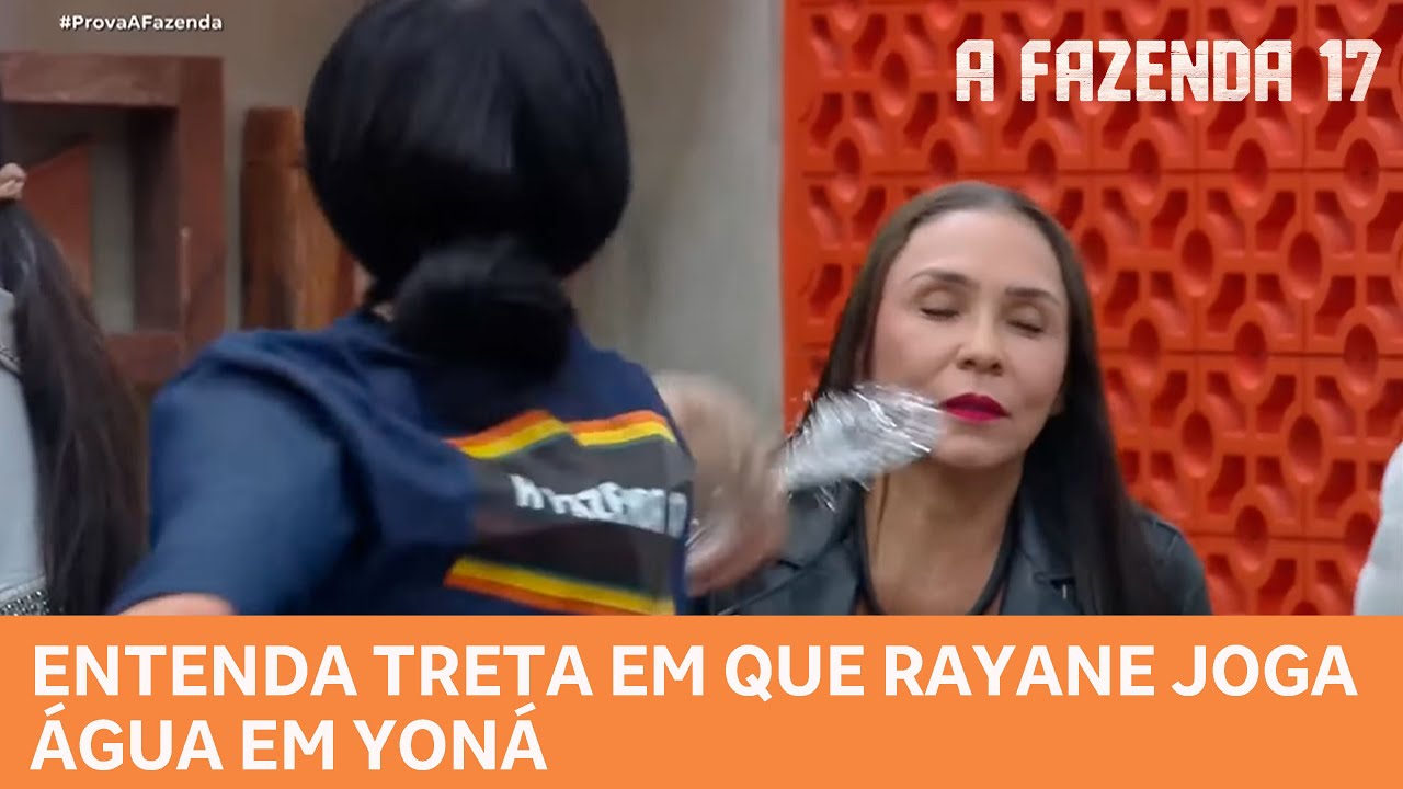 A FAZENDA 17: Entenda Treta em que Rayane joga agua em Yoná no ao vivo