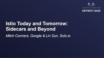 Istio Today and Tomorrow: Sidecars and Beyond - Mitch Conners, Google & Lin Sun, Solo.io