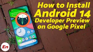 How to Install Android 14 Developer Preview on Google Pixel 7 Pro, 7, 6 Pro 6, 5, 5a, 4a 5G