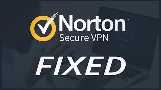FIX: Norton VPN not Working in Windows 10/11 [4 Easy Fixes]