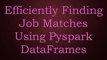 Efficiently Finding Job Matches Using Pyspark DataFrames