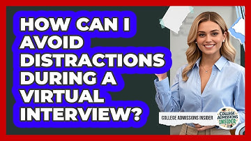 How Can I Avoid Distractions During A Virtual Interview? - College Admissions Insider