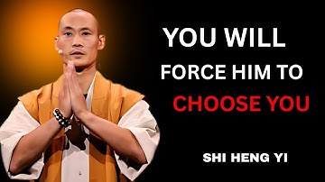 Do this just once and he’ll choose you – even if he has a thousand other options |Shi Heng Yi Wisdom