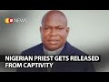 Nigerian priest gets released from captivity  sw news  896