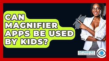Can Magnifier Apps Be Used By Kids? - Optometry Knowledge Base