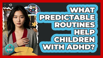 What Predictable Routines Help Children With ADHD?