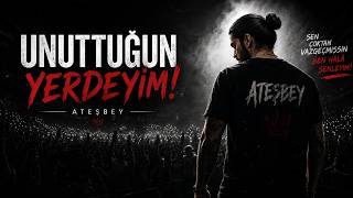 Ateşbey - Unuttuğun Yerdeyi̇m 