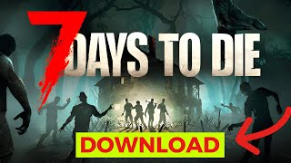 How to Download 7 Days to Die 2024 (Step-by-Step)