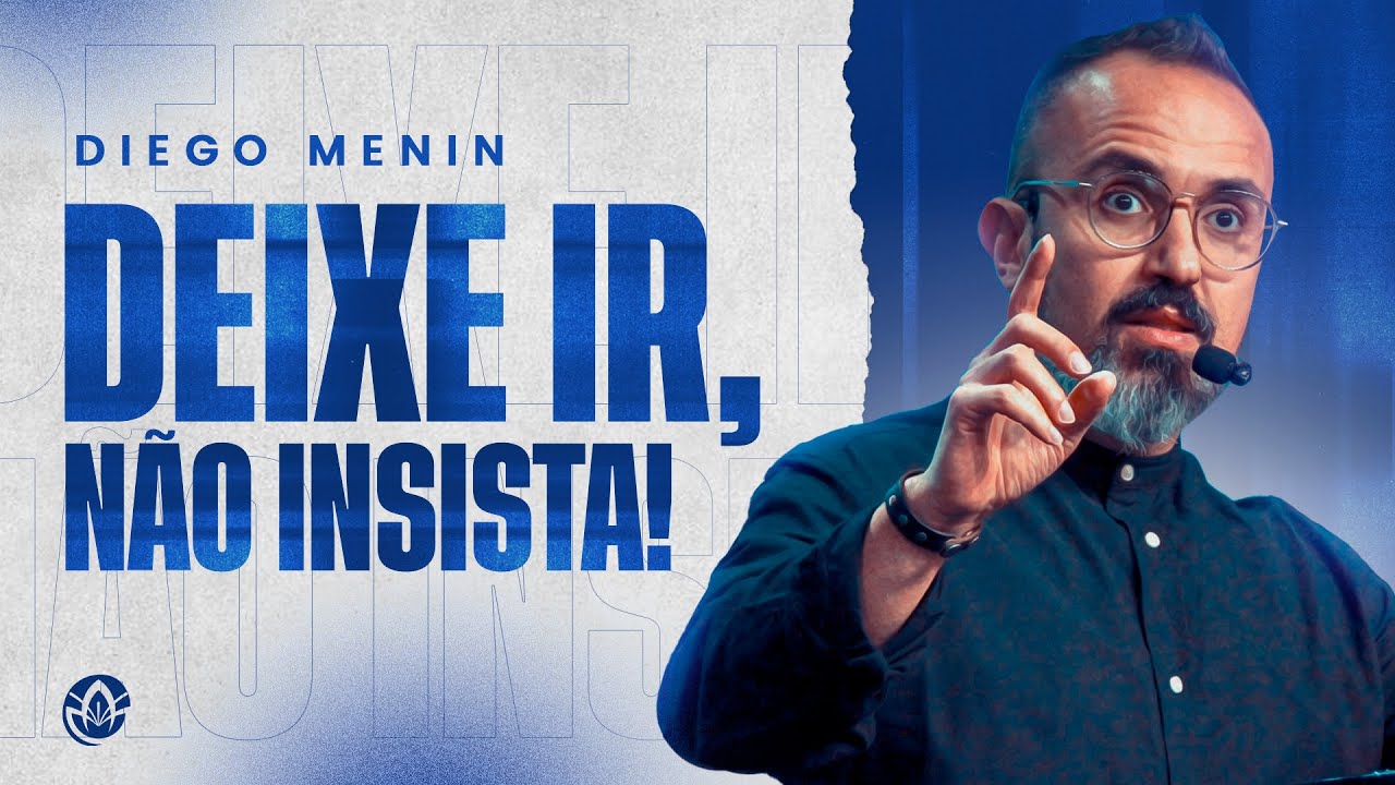 DEIXE IR, NÃO INSISTA!! - DIEGO MENIN (SERMÃO COMPLETO)