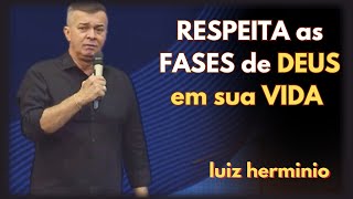 RESPEITA as FASES de DEUS em sua VIDA || Luiz hermínio