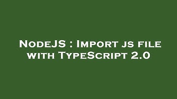 NodeJS : Import js file with TypeScript 2.0