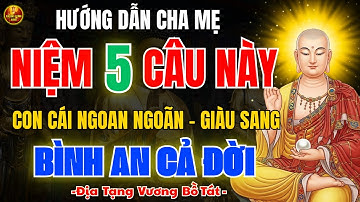 Địa Tạng Vương Bồ Tát Dạy: Cha Mẹ Cứ Niệm 5 Câu Này – Con Cái Sang Giàu, Đời Đời Bình An