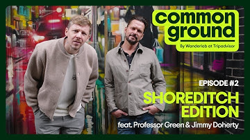 Common Ground: Shoreditch Edition - Professor Green x Jimmy Doherty - Episode 2