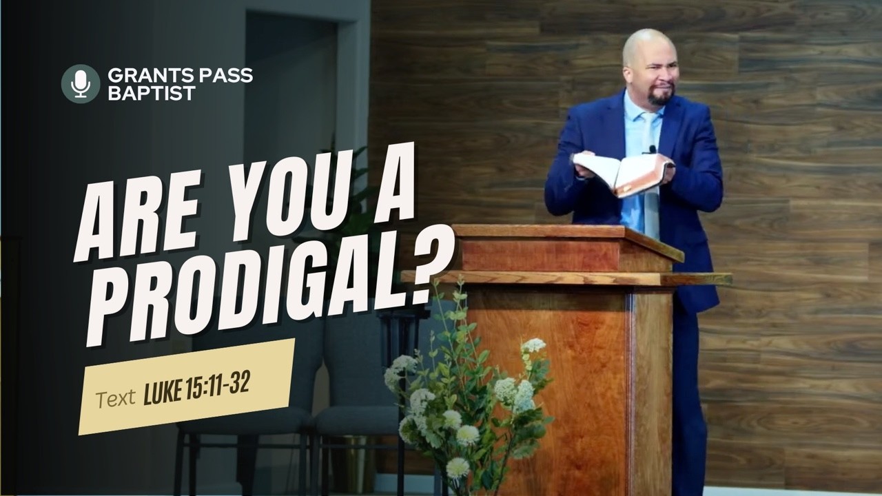 The Prodigal Son — Luke 15:11-32 — sermon video from Grants Pass Baptist Church
