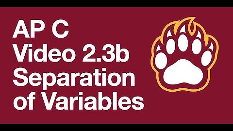 AP Video 2.3b - Separation of Variables