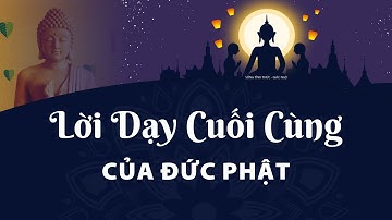 Lời dạy cuối cùng của đức Phật - Trước khi nhập niết bàn | Con đường thoát khỏi vô minh