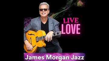 New Single "Live Love" Release by James Morgan Jazz June 27 2025 on Guitar One Records