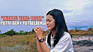 'WAKTU YANG TEPAT' - PUTRI BENY FOTBELBENSI.