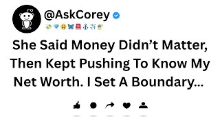 She Said Money Didn’t Matter, Then Kept Pushing To Know My Net Worth  I Set A Boundary…