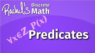 Rachel's Discrete Math Course - Predicates (Lecture 4)