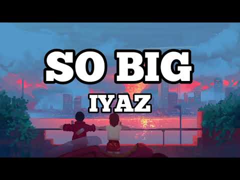 Iyaz   So Big Lyrics  Lyrics Video