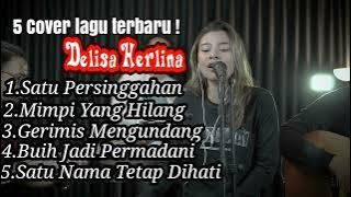 5 lagu cover Delisa Herlina | satu persinggahan | mimpi yang hilang