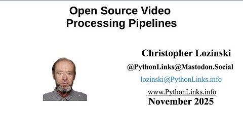 Open Source Video Processing Pipelines - Christopher Lozinski