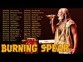 Burning Spear Greatest Hits 2022 - Top 50 Best Reggae Songs - Burning Spear (Best Of Burning Spear)