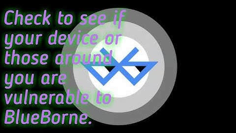 Check to see if your device or those around you are vulnerable to BlueBorne.