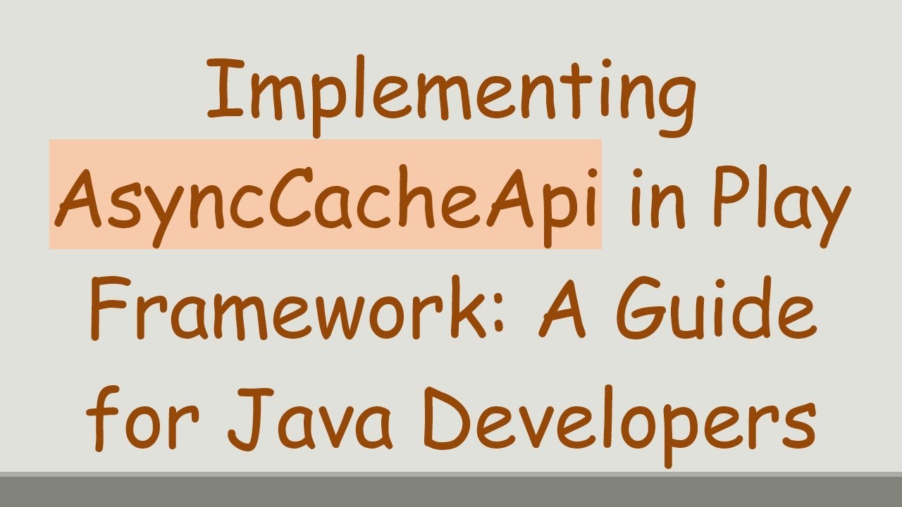 Implementing AsyncCacheApi in Play Framework: A Guide for Java Developers