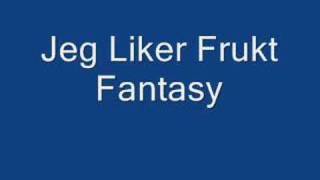 Fantasy - Jeg Liker Frukt