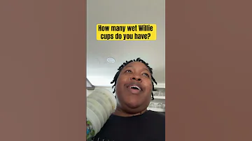 How Many Wet Willie Cups Do You Have 