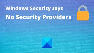 windows security says no security providers in windows 10