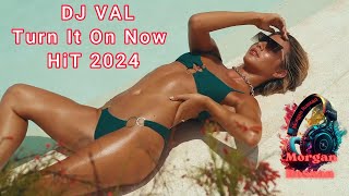 Dj Val - Turn It On Now ♫ Morgan Rosxan Hit 2024 ♫