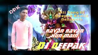 Ravan Ravan Hun Main || Dj Deepak Style Remix Behradih