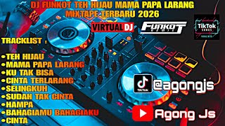 DJ FUNKOT TEH HIJAU MAMA PAPA LARANG  TERBARU 2026 MIXTAPE DJ AGONG JS